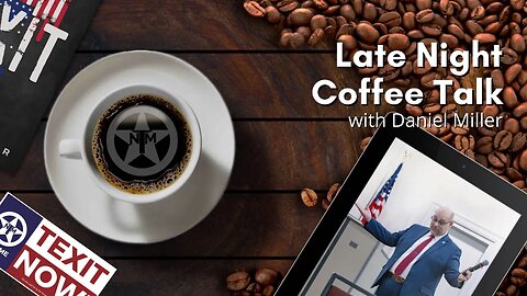 Late Night Coffee Talk: Latest on TEXIT Bill Filing, Misleading Media, & Opposition Lies