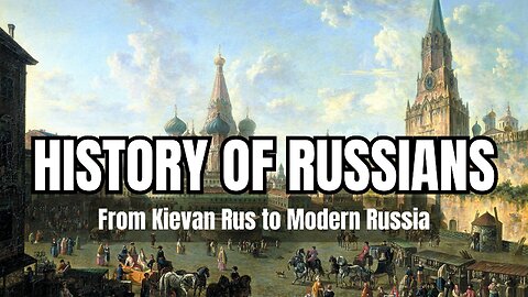 History of Russians: From Kievan Rus to Modern Russia CC