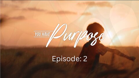 You Have Purpose (Episode 2)