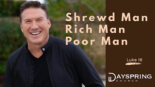 Shrewd Man, Rich Man, Poor Man • Luke 16 • Pastor Rick Brown at Dayspring Church in Star,Idaho