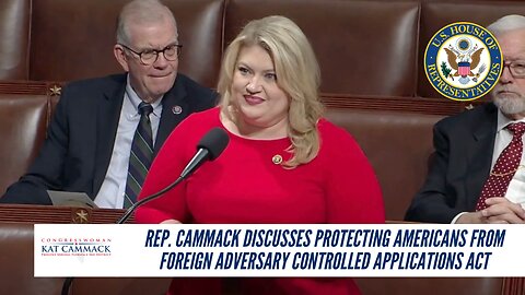 Rep. Cammack Discusses Protecting Americans From Foreign Adversary Controlled Applications Act Floor