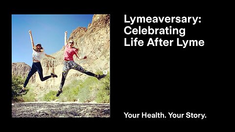 Lymeaversary: Celebrating Life After Lyme