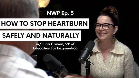 How To Stop Heartburn Safely & Naturally | NWP Ep. 5