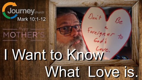 I Want to Know What Love is. Mark 10:1-12