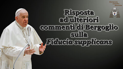 Risposta ad ulteriori commenti di Bergoglio sulla Fiducia supplicans