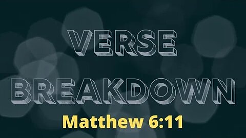 Matthew 6:11 - Verse Breakdown #213 | Ewaenruwa Nomaren