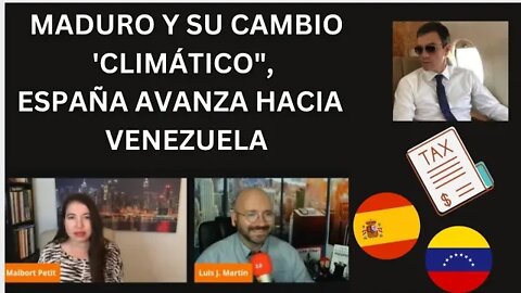 1) MADURO Y SU CAMBIO CLIMÁTICO. 2) ESPAÑA AVANZA HACIA VENEZUELA