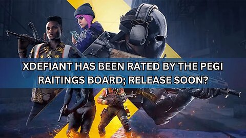 XDefiant Rated by the PEGI Ratings Board & More