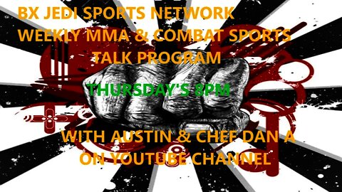 🔴#MMA/ COMBAT SPORTS WEEKLY TALK WITH AUSTIN & CHEF DAN