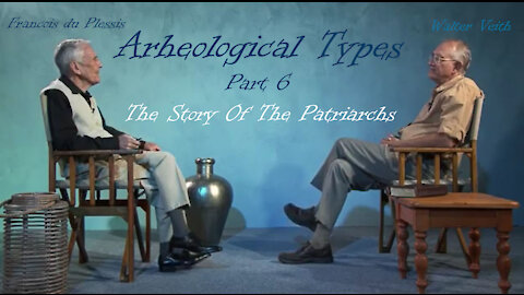 Archaeological Types - Part 6 - The Story Of The Patriarchs by Walter Veith & Francois du Plessis