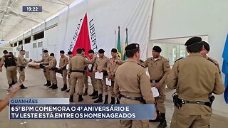 Guanhães: 65º BPM Comemora o 4º Aniversário e a TV Leste está entre os Homenageados.