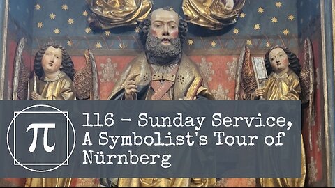 116 - Sunday Service, A Symbolist's Tour of Nürnberg