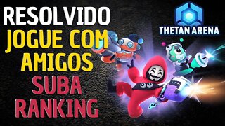 RESOLVIDO COMO JOGAR COM AMIGOS - SUBA DE RANKING AGORA -THETAN ARENA