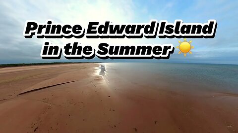 Prince Edward Island in the Summertime is THE BEST