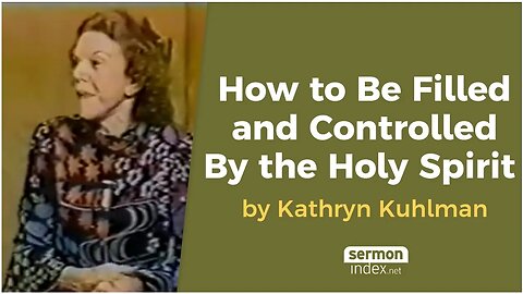 How to Be Filled and Controlled By the Holy Spirit by Kathryn Kuhlman