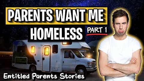 My Parents Want My House And Me Homeless! (Part 1) | Entitled Parents Stories