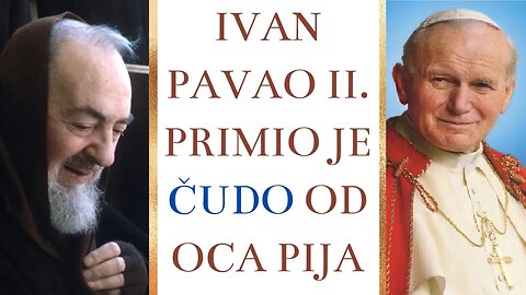 Ivan Pavao II. primio je čudo od oca Pija