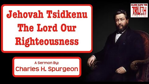 Jehovah Tsidkenu - The Lord Our Righteousness | Charles Spurgeon Sermon