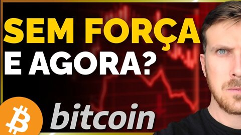 ANÁLISE DO BITCOIN: SEM FORÇA E AGORA!?