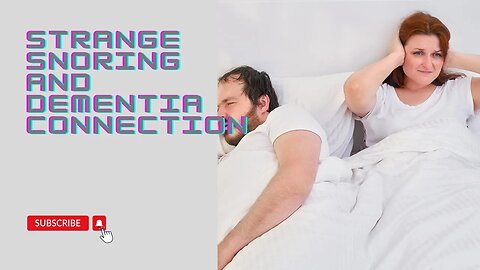 Strange Snoring And Dementia Connection