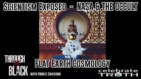 Scientism Exposed - NASA - Flat Earth | Through The Black w/ Robbie Davidson