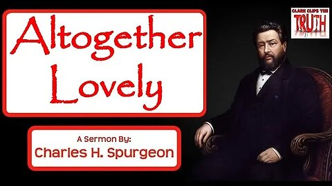 Altogether Lovely | Charles Spurgeon Sermon