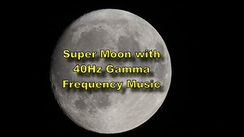 Super Moon 4K 40Hz Gamma Relaxing Music