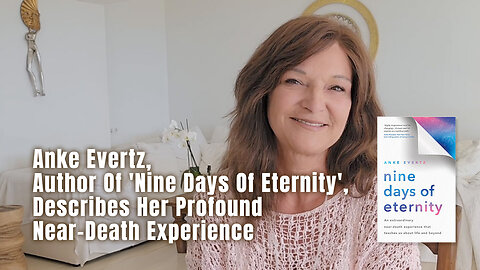 Anke Evertz, Author Of 'Nine Days Of Eternity', Describes Her Profound Near-Death Experience