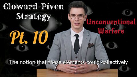 The Cloward-Piven Strategy and Unconventional Warfare Pt. 10