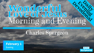 February 1 Evening Devotional | Wonderful Love of Jesus | Morning and Evening by Charles Spurgeon