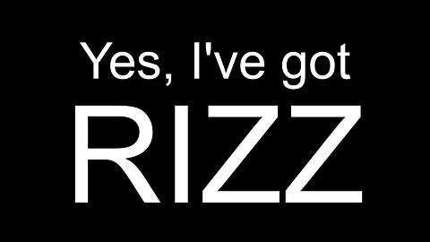Yes, I've Got Rizz