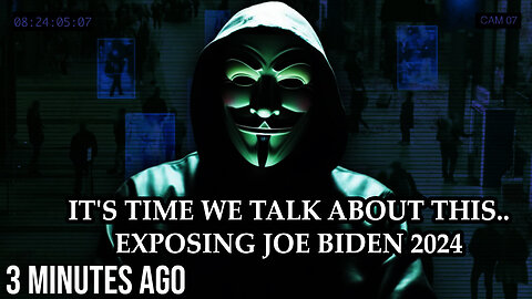 Anonymous - It's Time We Talk about This - Exposing Joe Biden 2024 - 7/26/24..