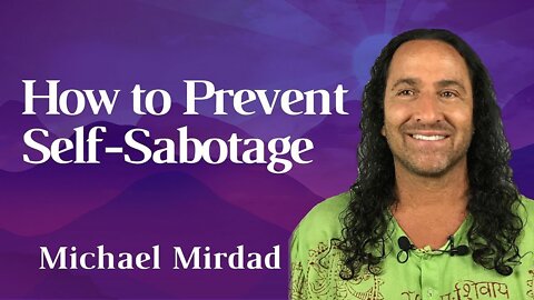 How to Prevent Self-Sabotage — Michael Mirdad