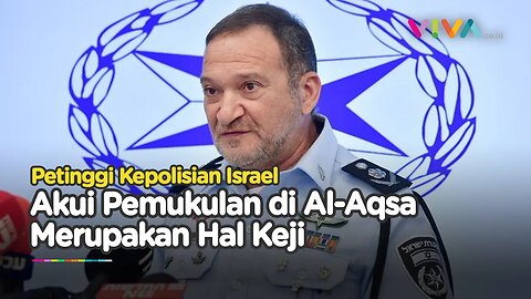 Petinggi Kepolisian Israel Akui Kekejian di Al Aqsa, Senggol Kebrutalan Palestina