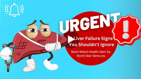 URGENT: 9 Liver Failure Signs You Shouldn't Ignore - Must-Watch Health Alert by North Star Ventures