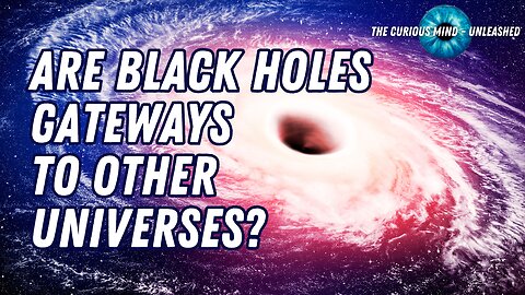 What Are Black Holes and Are They Gateways to Other Universes?