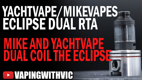 YachtVape / Mike Vapes Eclipse Dual RTA - The Eclipse gets its dual coil counterpart