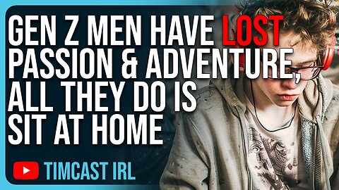 Gen Z Men Have LOST Passion & Adventure, All They Do Is Sit At Home