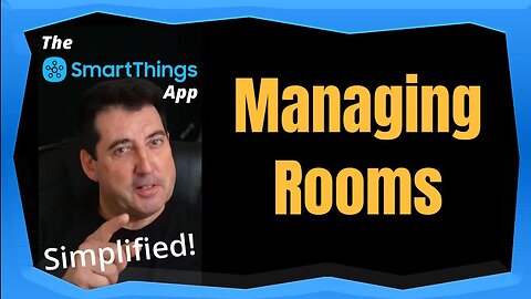 Managing Rooms - The SmartThings App Simplified