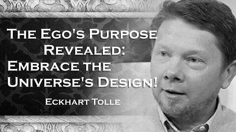 ECKHART TOLLE, The Ego's Purpose Unveiling the Universe's Grand Design