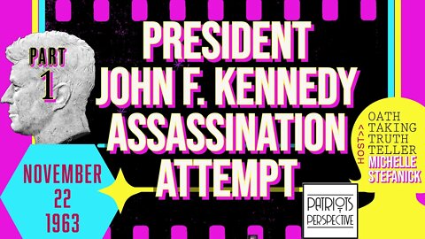 Part #1 President John F. Kennedy Assassination Attempt | Michelle Stefanick