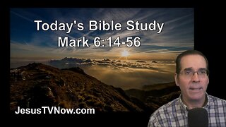 41 Mark 6:14-56 - Ken Zenk - Bible Studies
