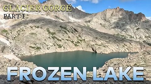 Frozen Lake [Glacier Gorge PART 1 of 2] - Rocky Mountain National Park