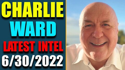 DR. CHARLIE WARD BIG UPDATE: TRUMP HATER DROWNING US INTO CHAOS! UPDATE AS OF JUNE 30, 2022