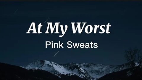 Pink Sweats - At My Worst (lyrics)