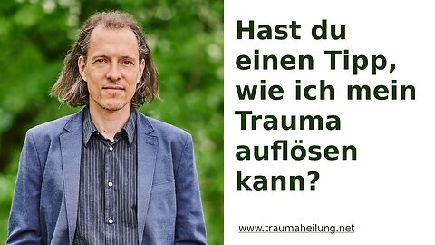 Wie kann ich mein Trauma auflösen?