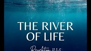 Revelation 22:1-5 (Teaching Only), "The River of Life"