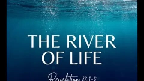 Revelation 22:1-5 (Teaching Only), "The River of Life"