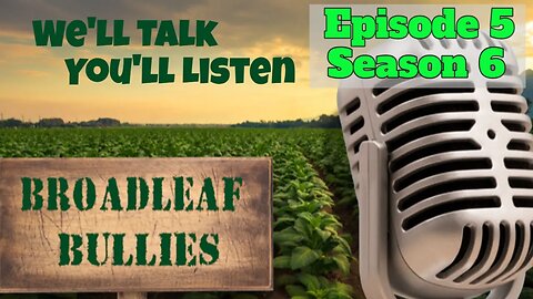 Broadleaf Bullies Episode 5 of Season 6 | 2022