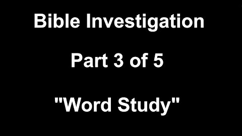 Bible Investigation: Part 3 of 5, "Word Study"